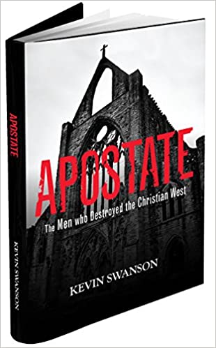 Apostate: The Men Who Destroyed the Christian West
