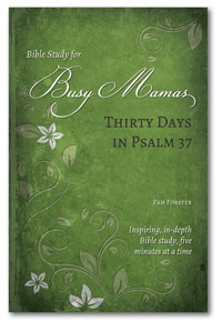 Busy Mamas: Thirty Days in Psalm 37